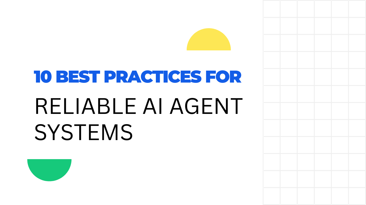 10 Best Practices for Reliable AI Agent Systems
