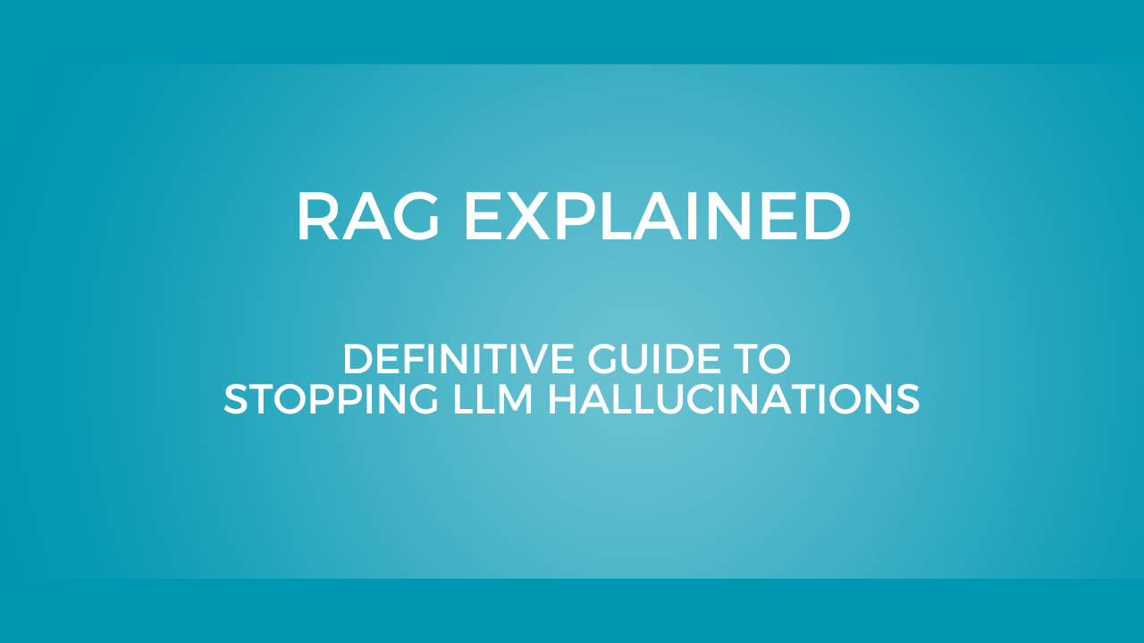 RAG Explained: Definitive Guide to Stopping LLM Hallucinations